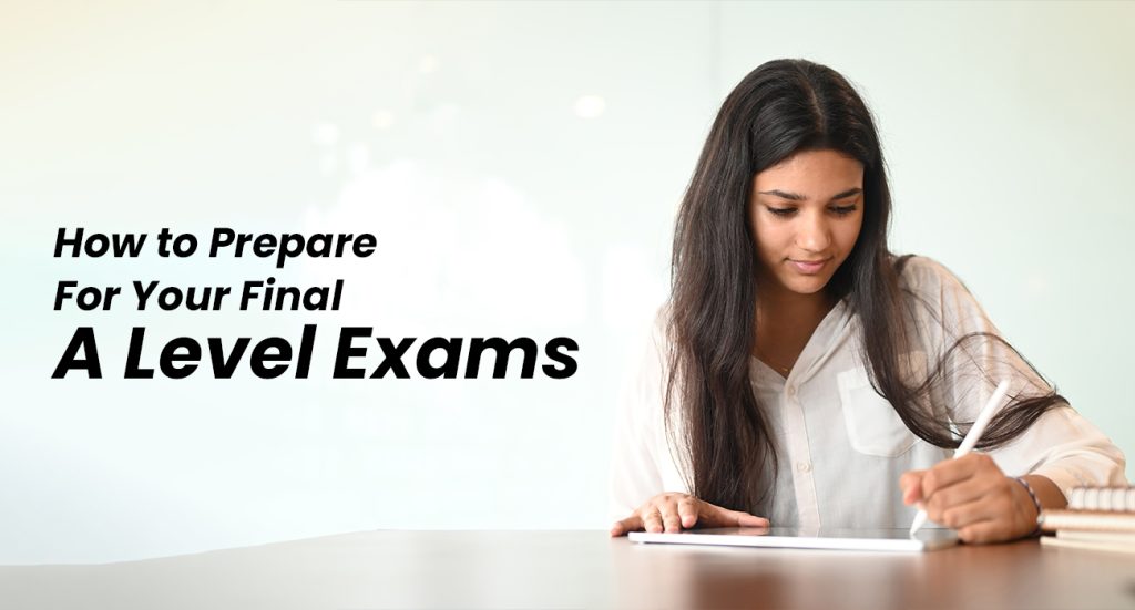 How to Prepare For Your Final A Level Exams