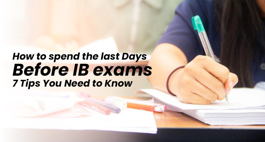 How to spend the last Days Before IB exams - 7 Tips You Need to Know