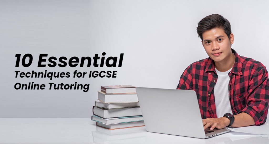 10 Essential Techniques for IGCSE Online Tutoring