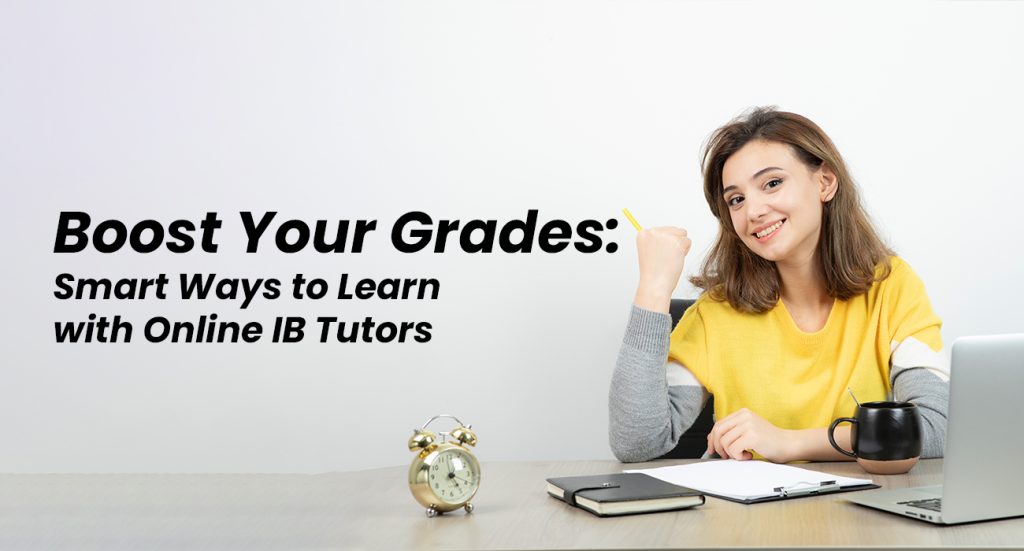 Boost Your Grades Smart Ways to Learn with Online IB Tutors