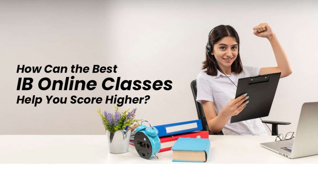 How Can the Best IB Online Classes Help You Score Higher