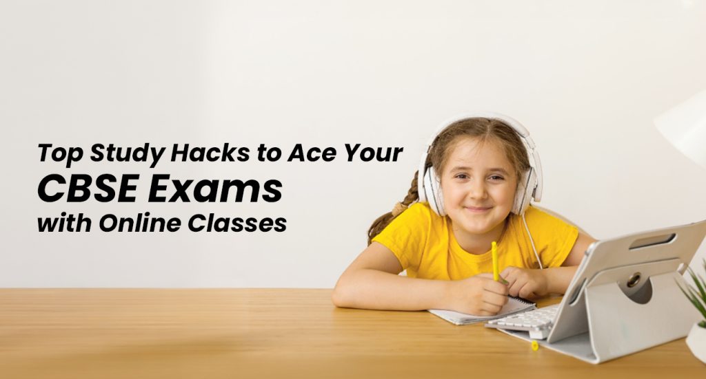 Top Study Hacks to Ace Your CBSE Exams with Online Classes